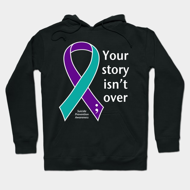 Suicide prevention: Your story isn't over ribbon, white type Hoodie by Just Winging It Designs